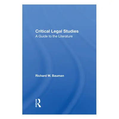 "Critical Legal Studies: A Guide to the Literature" - "" ("Bauman Richard W.")(Paperback)