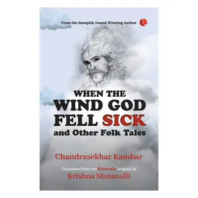 "When The Wind God Fell Sick and Other Folk Tales" - "" ("Kambar Chandrasekhar")(Paperback)