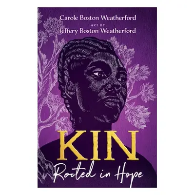 "Kin: Rooted in Hope" - "" ("Weatherford Carole Boston")(Pevná vazba)