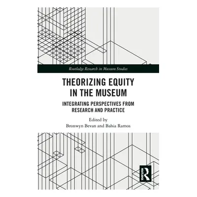 "Theorizing Equity in the Museum: Integrating Perspectives from Research and Practice" - "" ("Be