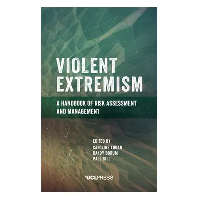 "Violent Extremism: A handbook of risk assessment and management" - "" ("Logan Caroline")(Pevná 