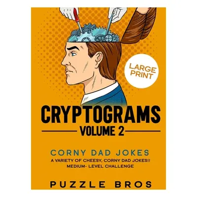 "Cryptograms Volume 2: 300 Mind Warpingly Corny and Hilarious Cryptogram Dad Jokes" - "" ("Bros 