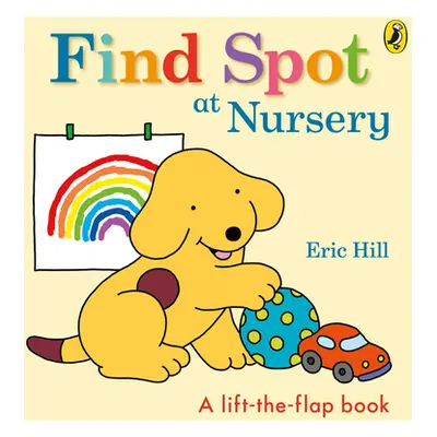 "Find Spot at Nursery" - "A Lift-the-Flap Story" ("Hill Eric")(Board book)