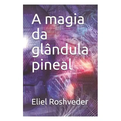 "A magia da glndula pineal" - "" ("Roshveder Eliel")(Paperback)