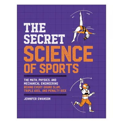 "The Secret Science of Sports: The Math, Physics, and Mechanical Engineering Behind Every Grand 