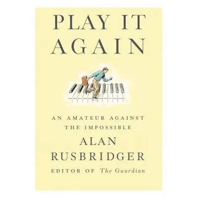 "Play It Again: An Amateur Against the Impossible" - "" ("Rusbridger Alan")(Pevná vazba)