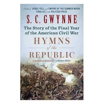 "Hymns of the Republic: The Story of the Final Year of the American Civil War" - "" ("Gwynne S. 