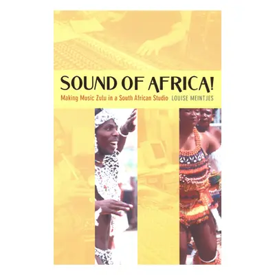 "Sound of Africa!: Making Music Zulu in a South African Studio" - "" ("Meintjes Louise")(Paperba