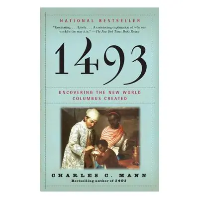 "1493: Uncovering the New World Columbus Created" - "" ("Mann Charles C.")(Paperback)