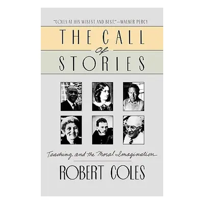 "The Call of Stories: Teaching and the Moral Imagination" - "" ("Coles Robert")(Paperback)