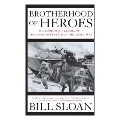 "Brotherhood of Heroes: The Marines at Peleliu, 1944--The Bloodiest Battle of the Pacific War" -