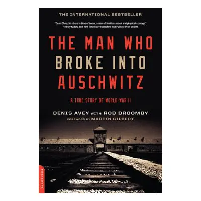 "The Man Who Broke Into Auschwitz: A True Story of World War II" - "" ("Avey Denis")(Paperback)