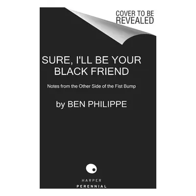 "Sure, I'll Be Your Black Friend: Notes from the Other Side of the Fist Bump" - "" ("Philippe Be