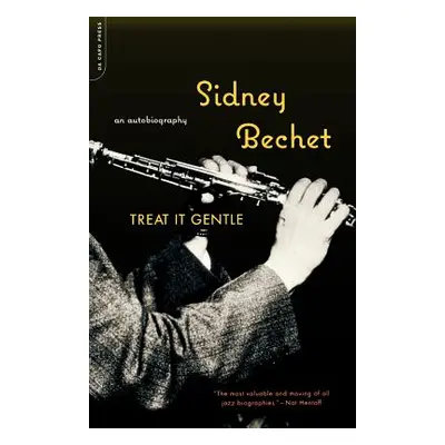 "Treat It Gentle: An Autobiography" - "" ("Bechet Sidney")(Paperback)