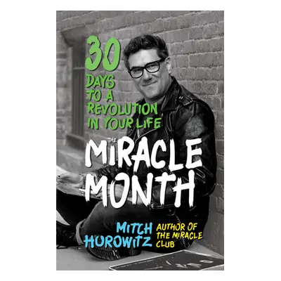 "The Miracle Month: 30 Days to a Revolution in Your Life" - "" ("Horowitz Mitch")(Pevná vazba)