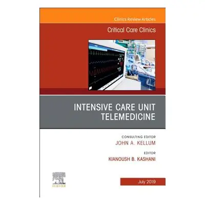 "Intensive Care Unit Telemedicine, an Issue of Critical Care Clinics, 35" - "" ("Kashani Kianous