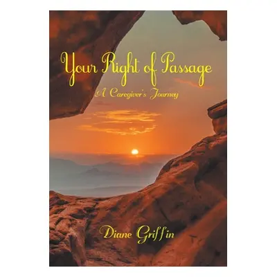 "Your Rite of Passage: A Caregiver's Journey" - "" ("Griffin Diane")(Pevná vazba)