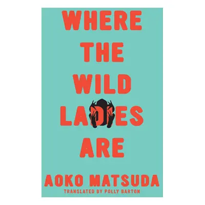 "Where the Wild Ladies Are" - "" ("Matsuda Aoko")(Paperback)