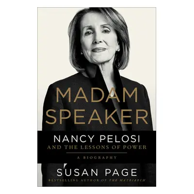 "Madam Speaker: Nancy Pelosi and the Lessons of Power" - "" ("Page Susan")(Pevná vazba)