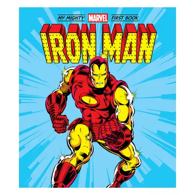 "The Iron Man: My Mighty Marvel First Book" - "" ("Marvel Entertainment")(Board Books)