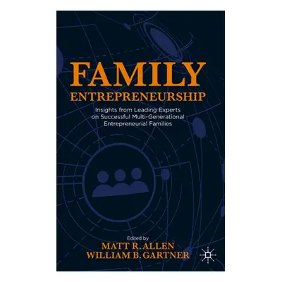 "Family Entrepreneurship: Insights from Leading Experts on Successful Multi-Generational Entrepr