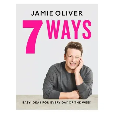 "7 Ways: Easy Ideas for Every Day of the Week [American Measurements]" - "" ("Oliver Jamie")(Pev