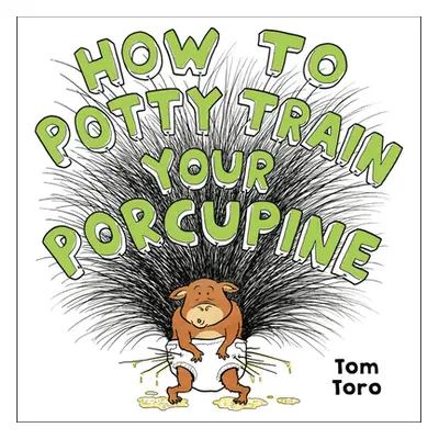 "How to Potty Train Your Porcupine" - "" ("Toro Tom")(Pevná vazba)