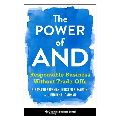 "The Power of and: Responsible Business Without Trade-Offs" - "" ("Freeman R. Edward")(Pevná vaz