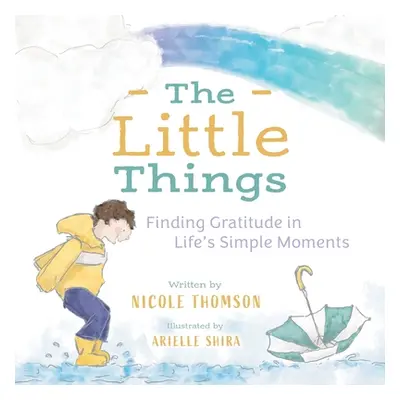 "The Little Things: Finding Gratitude in Life's Simple Moments" - "" ("Thomson Nicole")(Paperbac