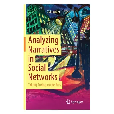 "Analyzing Narratives in Social Networks: Taking Turing to the Arts" - "" ("Lotker Zvi")(Pevná v