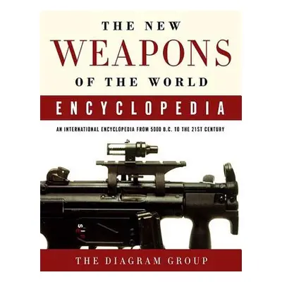 "The New Weapons of the World Encyclopedia: An International Encyclopedia from 5000 B.C. to the 