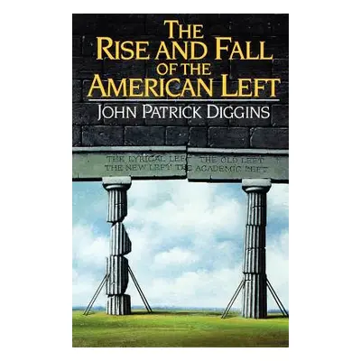 "The Rise and Fall of the American Left" - "" ("Diggins John Patrick")(Paperback)