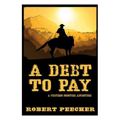 "A Debt to Pay: A Western Frontier Adventure" - "" ("Peecher Robert")(Paperback)