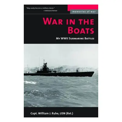 "War in the Boats: My WW II Submarine Battles" - "" ("Ruhe William J.")(Paperback)