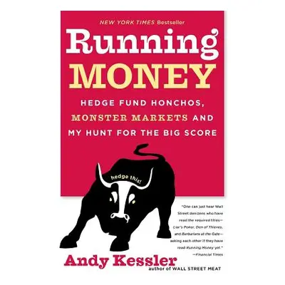 "Running Money: Hedge Fund Honchos, Monster Markets and My Hunt for the Big Score" - "" ("Kessle