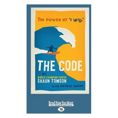 "The Code: The Power of ''i Will'' (Large Print 16pt)" - "" ("Patrick Moser Shaun Tomson")(Paper