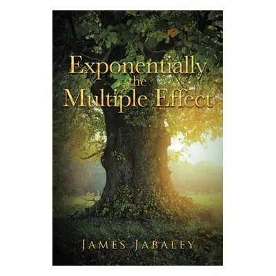 "Exponentially the Multiple Effect" - "" ("Jabaley James")(Paperback)