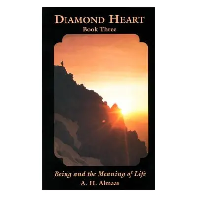 "Diamond Heart: Being and the Meaning of Life" - "" ("Almaas A. H.")(Paperback)