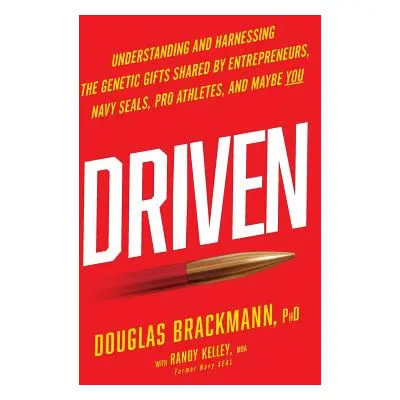 "Driven: Understanding and Harnessing the Genetic Gifts Shared by Entrepreneurs, Navy SEALs, Pro