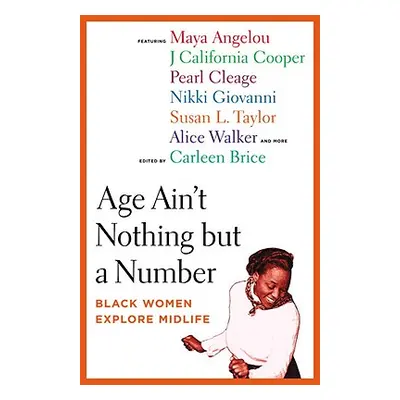 "Age Ain't Nothing But a Number: Black Women Explore Midlife" - "" ("Brice Carleen")(Paperback)