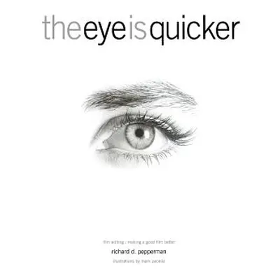 "The Eye Is Quicker: Film Editing: Making a Good Film Better" - "" ("Pepperman Richard D.")(Pape