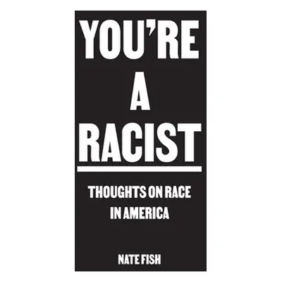 "You're A Racist: Thoughts on Race in America" - "" ("Fish Nate")(Paperback)