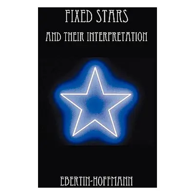 "Fixed Stars and Their Interpretation" - "" ("Ebertin-Hoffmann")(Paperback)