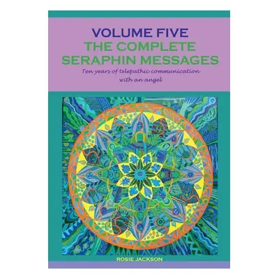 "The complete seraphin messages: Volume 5:10 years of telepathic communication with an angel" - 