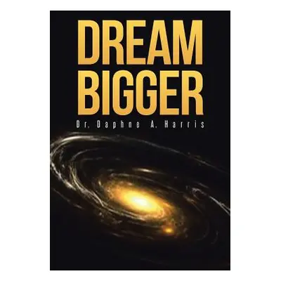 "Dream Bigger" - "" ("Harris Dr Daphne a.")(Paperback)