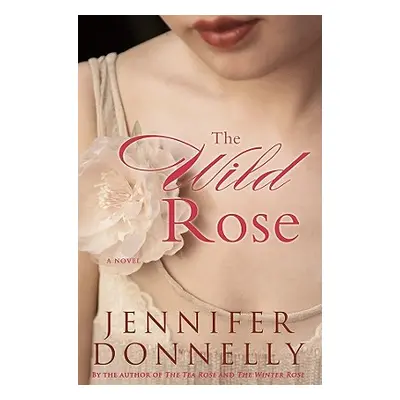 "The Wild Rose" - "" ("Donnelly Jennifer")(Pevná vazba)