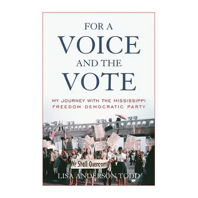 "For a Voice and the Vote: My Journey with the Mississippi Freedom Democratic Party" - "" ("Todd