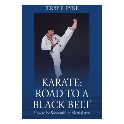 "Karate: Road to a Black Belt: How to be successful in Martial Arts" - "" ("Pyne Jerry E.")(Pape