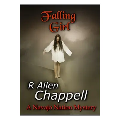 "Falling Girl: A Navajo Nation Mystery" - "" ("Chappell R. Allen")(Paperback)