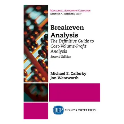 "Breakeven Analysis: The Definitive Guide to Cost-Volume-Profit Analysis, Second Edition" - "" (